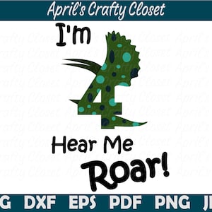Dinosaur 4th Birthday SVG Cut File, I&#39;m 4 Hear Me Roar Shirt, SVG, DXF, eps, pdf, png, jpg