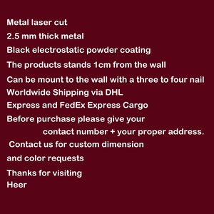 May include: Metal laser cut wall decor made from 2.5 mm thick metal with a black electrostatic powder coating. The decor stands 1 cm from the wall and can be mounted with three to four nails. Worldwide shipping is available via DHL or FedEx Express Cargo. Contact the seller for custom dimensions and colour requests.
