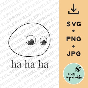 May include: A black and white line drawing of a cartoon face with two large eyes and the text "ha ha ha" below. The image is surrounded by a repeating pattern of the text "Pixel Sprinkle".