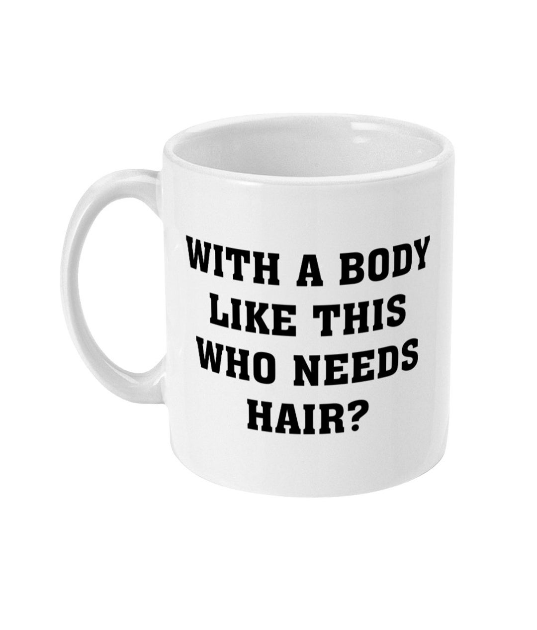 Funny With a Body Like This Who Needs Hair Joke 11oz Mug Etsy