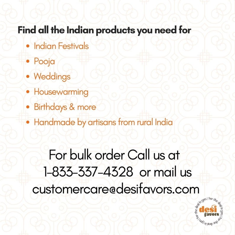 May include: A graphic with the text "Find all the Indian products you need for" followed by a list of events: Indian Festivals, Pooja, Weddings, Housewarming, Birthdays & more. The graphic also includes the text "Handmade by artisans from rural India". Below the list, the text reads "For bulk order Call us at 1-833-337-4328 or mail us customercare@desifavors.com".