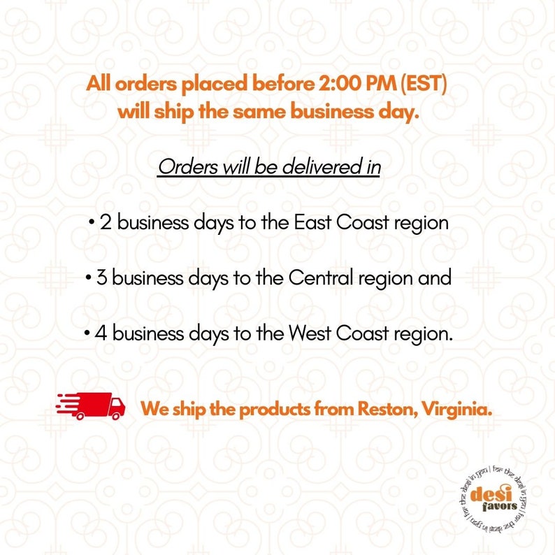 May include: Text on a white background with a brown patterned design. The text reads: "All orders placed before 2:00 PM (EST) will ship the same business day. Orders will be delivered in: 2 business days to the East Coast region, 3 business days to the Central region and 4 business days to the West Coast region. We ship the products from Reston, Virginia."