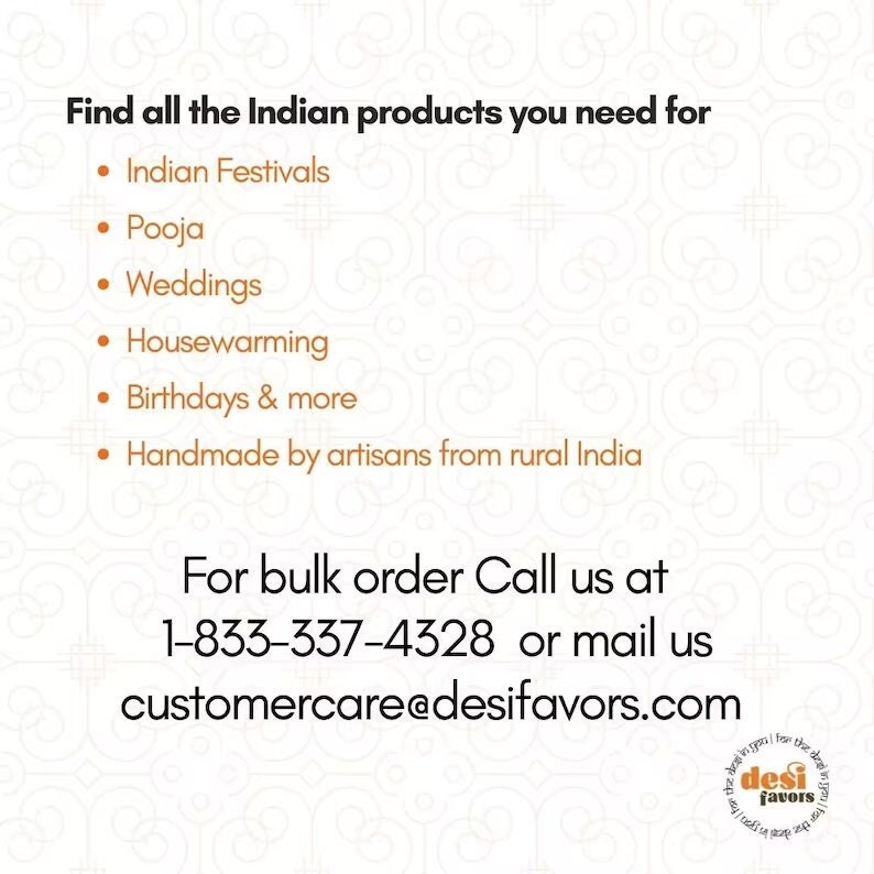 以下が含まれることがあります： 白い背景に黒い文字で「Find all the Indian products you need for Indian Festivals, Pooja, Weddings, Housewarming, Birthdays & more. Handmade by artisans from rural India. For bulk order Call us at 1-833-337-4328 or mail us customercare@desifavors.com」と書かれています。テキストはページの中央に配置されています。テキストの下には「desi favors」のロゴがあります。