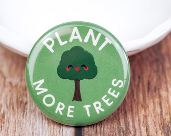 Plant More Trees Pinback Button | Save the Planet | Save the Earth | 1.25 Inch Pin