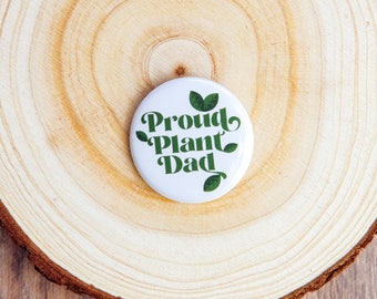 Proud Plant Dad Pinback Button |  1.25 Inch Pin