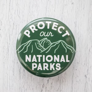 Protect Our National Parks Pinback Button, 1.25 Inch Pin, Gift for Nature Lovers
