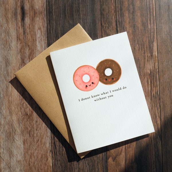 I Donut Know What I Would Do Without You Greeting Card | Punny Greeting Card | A2 Size Card