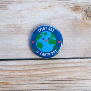 Every Day is Earth Day Pinback Button | Save the Planet | Save the Earth | 1.25 Inch Pin