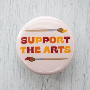 Support the Arts Pinback Button, 1.25 Inch Pin, Gift for Artist, Creative, Art Lovers