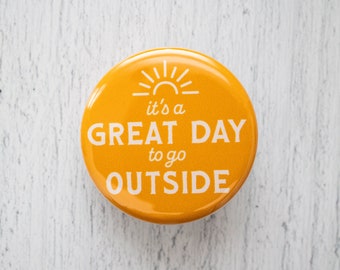 It's a Great Day to Go Outside Pinback Button, 1.25 Inch Pin, Gift for Nature Lovers