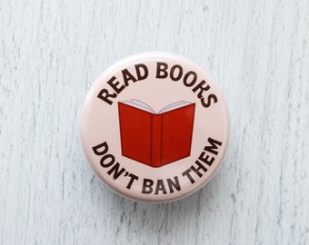 Read Books, Don't Ban Them Pinback Button 1.25 Inch Pin, No Banned Books