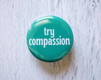 Try Compassion Pinback Button, 1.25 Inch Pin, Be Kind, Empathy, Kindness, Caring Pins