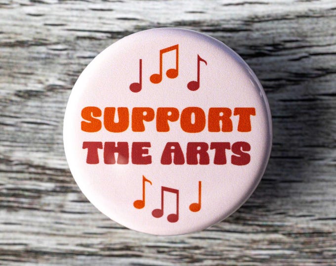 Support the Arts Pinback Button, 1.25 Inch Pin, Gift for Artist, Creative, Musician, Music Lovers