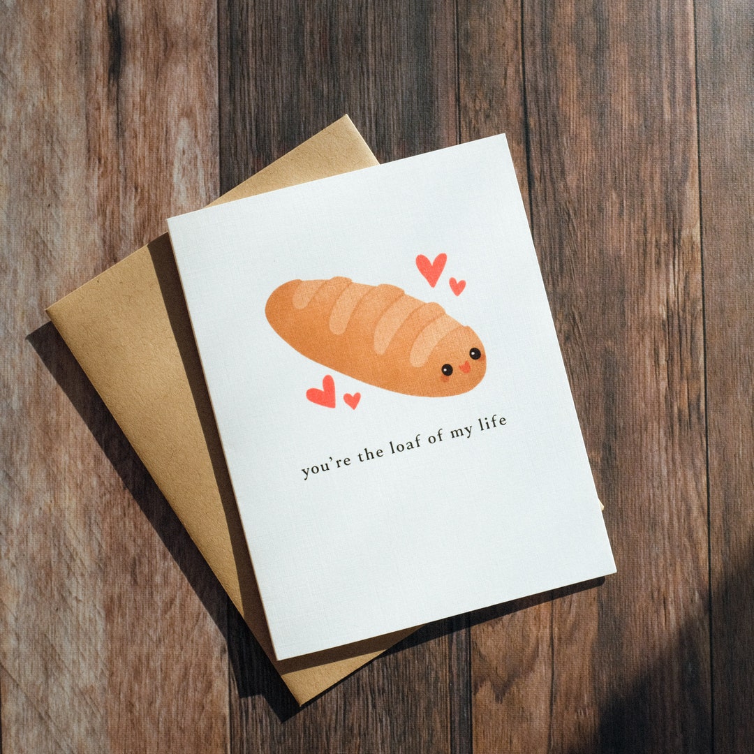 You're the Loaf of My Life Greeting Card | Punny Valentine's Day Card ...