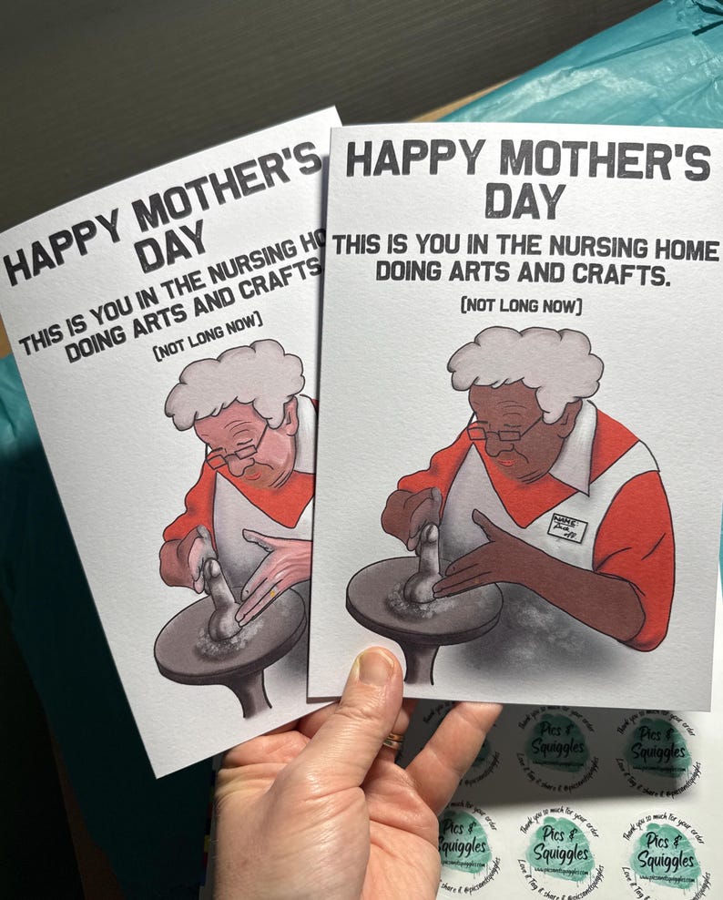 May include: Two greeting cards with a humorous illustration of a person using a pottery wheel. The text on the cards reads "Happy Mother's Day. This is you in the nursing home doing arts and crafts. (Not long now)"