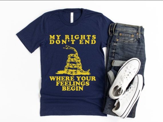 My Rights Don't End Where Your Feelings Begin: Gadsden Shirt My Rights Don't End Where Your Feelings Begin: Gadsden Shirt
