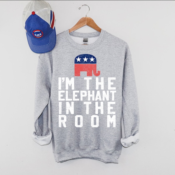 I'm The Elephant In The Room Sweatshirt | Republican Elephant Sweatshirt | Republican Conservative Gift | Distressed Unisex Sweatshirt