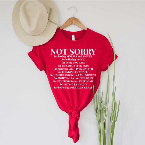 Not Sorry Shirt | Proud American Shirt | Republican Shirt | Conservative Shirt | Republican Shirts | Republican Gifts | Unisex T-Shirt