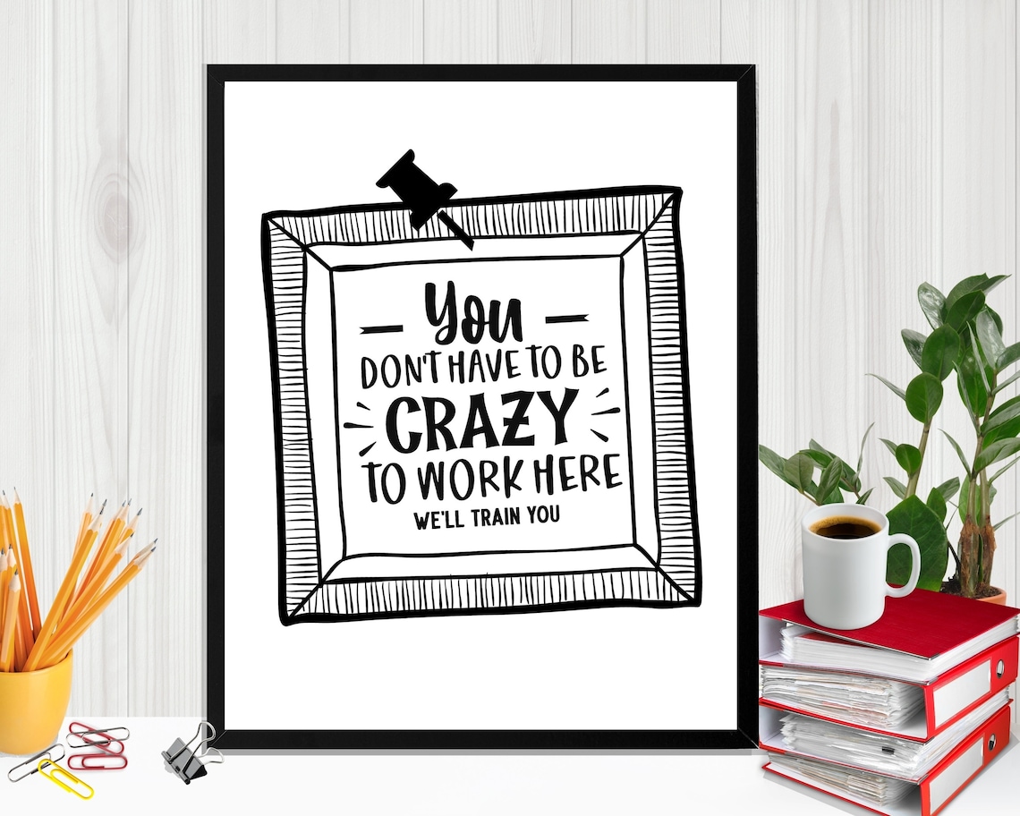 Funny Office Quote Cubicle Decor for Desk Crazy to Work Here Printable