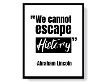 Abraham Lincoln Printable Quote, American History United States President Typography Print, We Cannot Escape History Instant Download