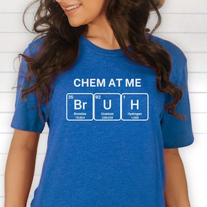 Funny Chemistry Shirt - Chem at Me Bruh, Periodic Table, Great Gift for Chemists, Science Teachers, Chemistry Students, Lab Techs