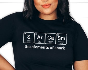 Sarcasm - The Elements of Snark Shirt, Funny Shirt is a Great Gift for a Science Teacher, Scientist, Chemist, Geek or Nerd