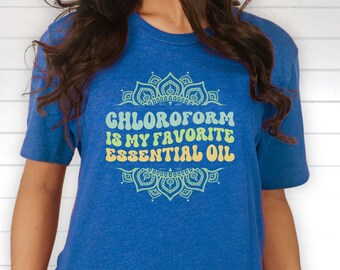 Chloroform is My Favorite Essential Oil, Retro Font Tee, Funny Science Shirts, Great Gift for Sarcastic Science Lovers and Snarky Scientists