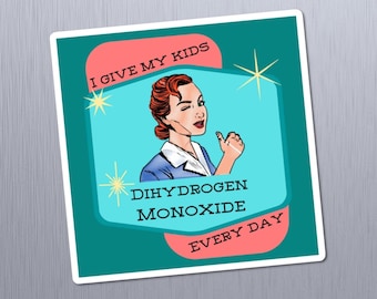 I Give My Kids Dihydrogen Monoxide Every Day, Funny Science Magnet, Great Gift for Chemistry Teacher, Chemist, Scientists, and Parents