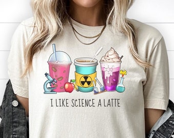 I Like Science a Latte, Funny Coffee Cups Science Shirt, Great Gift for Science Teachers, STEM Students, Scientists, Lab Techs, Graduates