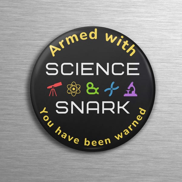 Armed with Science & Snark Round Magnet, Funny and Sarcastic Gift for Science Teachers, Scientists, STEM Educators, Geeks and Nerds