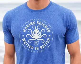 Marine Science Shirt - Wetter is Better, Beach Tee, Oceanography, Biology, Great Gift for Marine Biologist, Scientist, Teacher, Graduate