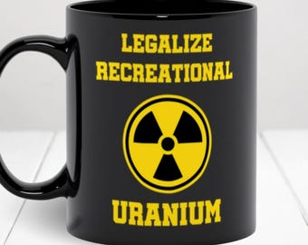 Mug scientifique amusant - Légalisation de l'uranium à des fins récréatives, cadeau bâillon pour un scientifique, un chimiste, un professeur de physique ou de chimie, un physicien, un éducateur STEM