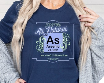 All Natural Arsenic Tshirts, Funny Science Shirts, Great Gift for a Chemistry Teacher, Chemist, Sarcastic Food Scientist, Geek or Nerd