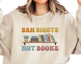 Ban Bigots Not Books, Banned Books Sweatshirt, Retro Font, Great Gifts for Librarians, Reading Teachers, Educators, Liberals, Book Lovers