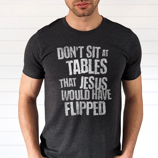 Don't Sit at Tables Jesus Would Have Flipped, Eat the Rich, Anti Capitalist Shirt, Great Gift for a Liberal, Progressive, Leftist, Socialist
