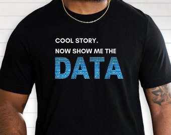 「Show Me the Data」Tシャツ、データサイエンス、サイエンスシャツ、サイエンスギフト、コンピュータプログラマー、データアナリスト、オタク向けギフト、ギーク向けギフト