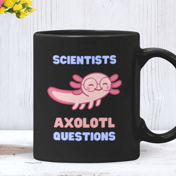 Scientists Axolotl Questions Mug, Funny Science Mug, Great for Biology, Chemistry and Physics Teachers, STEM Students, Lab Techs