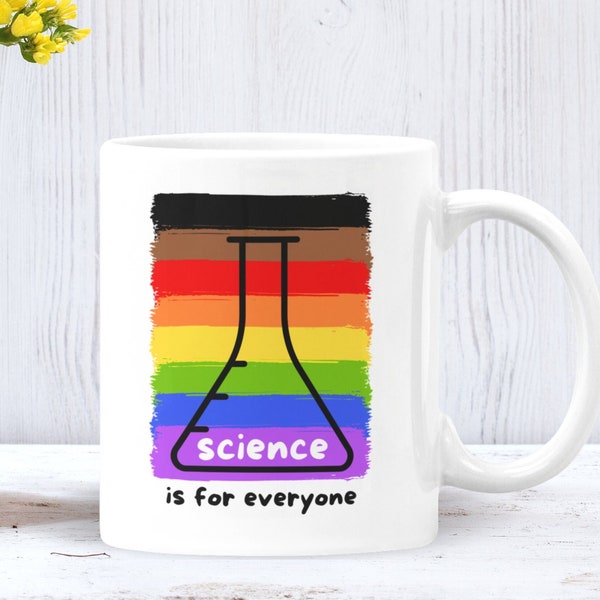 Science is for Everyone Mug, Great Gift for Biology, Chemistry or Physics Teachers, Scientists, LGBTQ, Students, Graduates, Geeks or Nerds