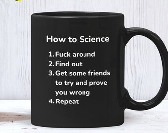 How to Science, Funny Mug for Science Lovers, Scientific Method, Great Gift for Scientists, Biologists, Chemists, Physicists, Lab Techs