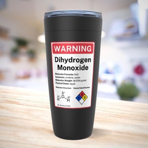 Dihydrogen Monoxide Warning Label Tumblers, Funny Chemistry Gift for a Science Lover, Teacher, Scientist, Nerd or Geek, Eco-Friendly