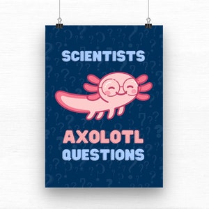 Scientists Axolotl Questions 12 X 18 Poster, Classroom Poster, Classroom Decor, Science Teacher Gifts, Science Decor, Science Poster