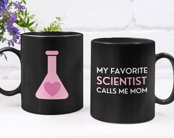 My Favorite Scientist Calls Me Mom Mugs, Mother's Day Gift, Gift for Mom, Birthday Gift for Mom, Science Gifts, Science Teacher Gifts