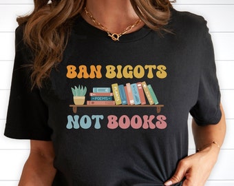 Ban Bigots Not Books, Banned Books Shirt, Retro Font, Great Gifts for Librarians, Reading Teachers, Educators, Liberals, Book Lovers