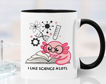 Axolotl Mug - I Like Science A'lotl, Cute and Funny Gift for Science Teachers, Scientists, STEM Students, Lab Techs, Geeks and Nerds