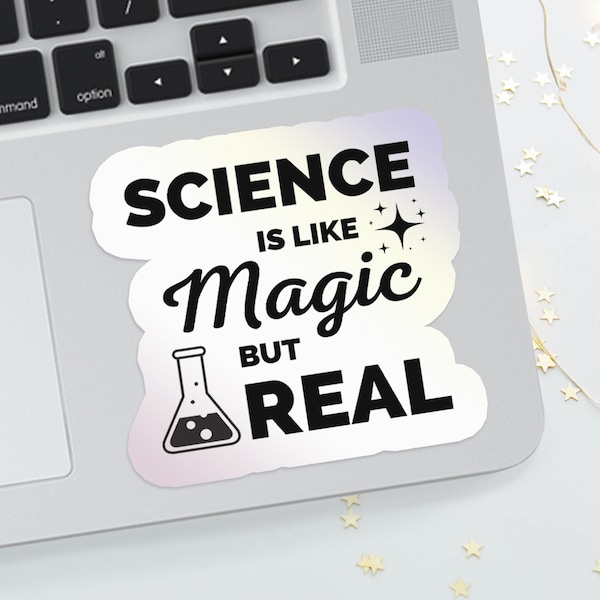 Science is Like Magic But Real Sticker, Science Stickers, Laptop Stickers, Holographic Vinyl, Water Bottle Stickers