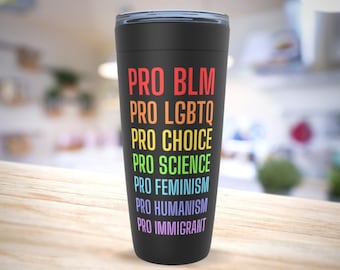 Social Justice Tumblers, Eco Friendly Gift for a Science Teacher, Student, BLM Activist, Feminist, Pro Choice and LGBTQ Rights Advocate