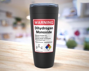 Dihydrogen Monoxide Warning Label Tumblers, Funny Chemistry Gift for a Science Lover, Teacher, Scientist, Nerd or Geek, Eco-Friendly