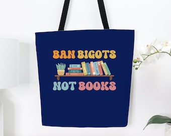 Ban Bigots Not Books Tote, Reusable Book Bag, Banned Books Protest, Great Eco Friendly Gift for Librarians, Reading Teachers, Educators