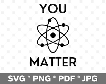 Scienza SVG - You Matter, svg, png, pdf, jpg, ottimo per magliette, artigianato e insegnanti