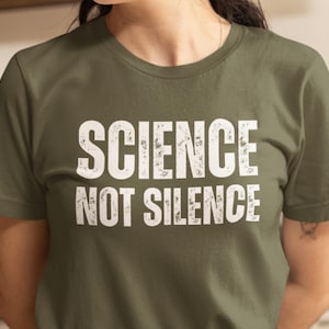 Science Not Silence Shirt, Great Gift for a Scientist, Researcher, Lab Tech, Healthcare Worker, Teacher, Women in STEM, Feminist, Activist